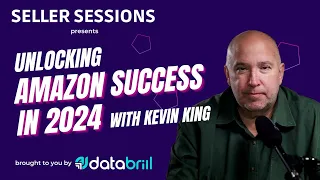 Unlocking Amazon Success in 2024 with Kevin King