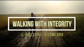 WALKING WITH INTEGRITY (by J. DiCesare, CDMI.org)