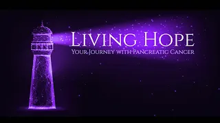 Living Hope: Your Journey Living with Pancreatic Cancer