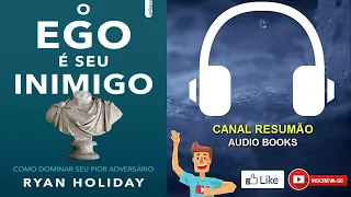 █▬█ █ ▀█▀ -  O EGO É SEU INIMIGO - Ryan Holiday -  RESUMO DO LIVRO EM AUDIO BOOK - RESUMAOAUDIOBOOKS