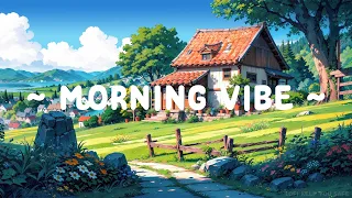 Morning Vibe 🌅 Lofi Keep You Safe 🏕️ Morning Routine with Lofi Music for relax/chill