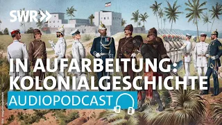 : Deutsche Kolonialgeschichte – Endlich wird sie aufgearbeitet | SWR2 Wissen Podcast