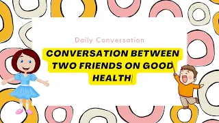 Daily English conversation | A conversation between two friends on good health.