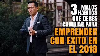 3 Malos Habitos que cambiar para Emprender con Exito en 2018 | Podcast de Negocios y Emprendimiento