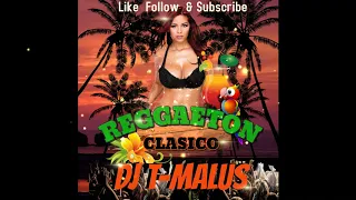 Reggaeton Clasico- Old School Reggaeton Vol #1 (Full Mix) - DJ T-MALUS