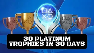 30 Platinum Trophies in 30 Days (PS4, PS3 & PS Vita) (PlayStation Network Trophies) Can I Do It?