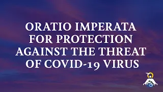 ORATIO IMPERATA FOR PROTECTION AGAINST COVID-19