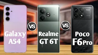 Realme GT 6T vs Samsung Galaxy a54 vs xiaomi poco F6 Pro Full Comparison