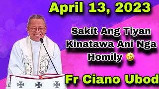 April 13, 2023 😂 Sakit Ang Tiyan Kinatawa Ani Nga Homily 😂 | Fr Ciano Ubod