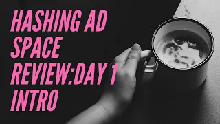 Hashing Ad Space Review:  Day 1 Introduction - Earn For Free!