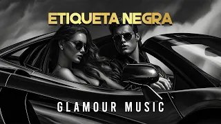 ETIQUETA NEGRA: Glamour Music, Elegant Music for Luxury Travel, Deluxe Music, CHILL OUT MIX