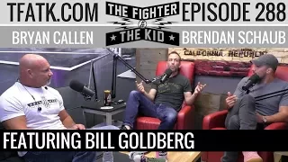 The Fighter and The Kid - Episode 288: Bill Goldberg