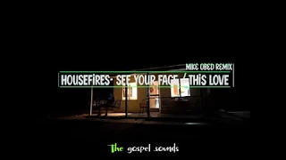 Housefires - See Your Face / This Love (Mike Obed Remix) (sub/Español)