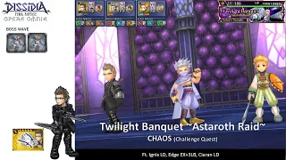 DFFOO GL (Twilight Banquet ~Astraroth Raid~ CHAOS Challenge Quest)  Ignis LD, Edge, Ciaran LD