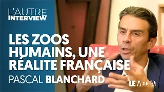 LES ZOOS HUMAINS, UNE RÉALITE FRANÇAISE - PASCAL BLANCHARD