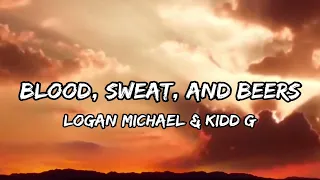 Logan Michael & Kidd G - Blood, Sweat, and Beers (LYRICS)