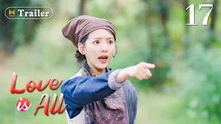 [ENG SUB]Trailer! Love is All Ep 17 (Zhang Haowei, Zhang Ruonan)