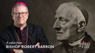 Bishop Barron on St. John Henry Newman: Beyond the Left and the Right