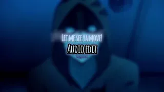 Let me see ya move! [Edit audio]