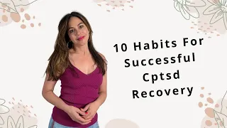 10 Successful C-PTSD Recovery Habits To Overcome Childhood Trauma