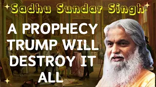 Sadhu Sundar Singh II A Prophecy Trump Will Destroy It All