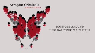 ARROGANT CRIMINALS - BOYS GET AROUND ("LES DALTONS" GENERIQUE VERSION LONGUE)