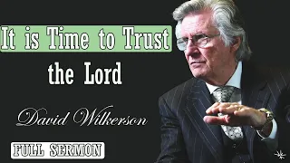 🅽🅴🆆 David Wilkerson 2024 🔥 IMPORTANT SERMON: "It is Time to Trust the Lozd" 🔥 MUST WATCH