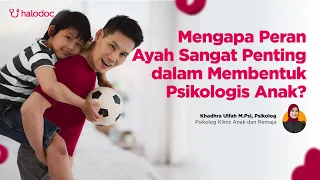 Mengapa Peran Ayah Sangat Penting dalam Membentuk Psikologis Anak?