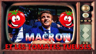 MACRON et LES TOMATES TUEUSES !