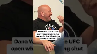 Dana White kept the UFC open when everything shut down so he didn't have to lay off any employees.