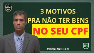 3 MOTIVOS para NÃO TER BENS no seu CPF!