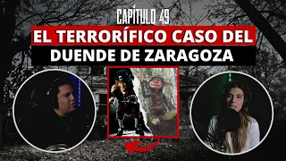 Capitulo 49 | El terrorífico caso del DUENDE de Zaragoza y más experiencias paranormales