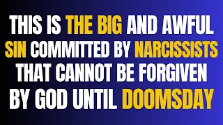 This Is The Big And Awful Sin Committed by Narcissists That Cannot Be Forgiven By God Until Doomsday