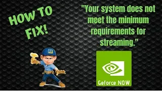 Geforce NOW - "Your system does not meet the minimum requirements for streaming." // How To Fix!