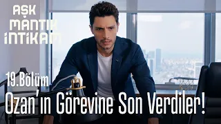 Ozan'ın görevine son verdiler! - Aşk Mantık İntikam 19. Bölüm