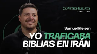 🇮🇷"YO TRAFICABA BIBLIAS EN IRÁN"🤯 - Samuel Nielsen | CONVERSACIONES #1