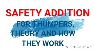 SAFETY UPDATE TO THUMPERS, THEORY AND HOW THEY WORK