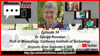 Mineral Talks LIVE - Episode 14 - George Rossman; Prof. of Mineralogy; Caltech, Pasadena, California