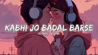 KABHI JO BADAL BARSE | (Slowed + Reverb) | ARIJIT SINGH | LOFI SONGS | Heart Beats |