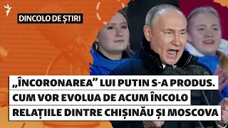 „Încoronarea” lui Putin s-a produs. Cum vor evolua relațiile dintre Chișinău și Moscova