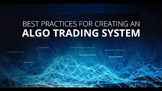 Best Practices for Creating an Algo Trading System