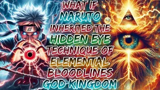 What If Naruto Inherited The Hidden Eye Technique Of Elemental Bloodlines God Kingdom