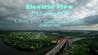 Electric Flow (DJ TvorogOFF) -  Close Your Eyes and Dream (trance mix)