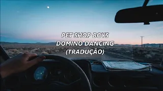 Pet Shop Boys - Domino Dancing (TRADUÇÃO)