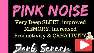 PINK NOISE ~ black screen ~  10 hours - DEEP SLEEP - Increase PRODUCTIVITY, Memory, and CREATIVITY!