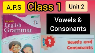 Class 1,( English GRAMMAR) Unit 2- VOWELS & CONSONANTS