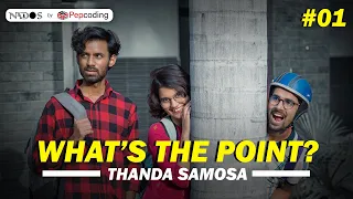 WHAT'S THE POINT - THANDA SAMOSA - EP 01