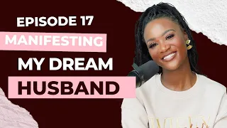 How I Manifested the Husband of My Dreams - Episode 017