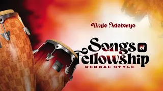 EVERGREEN REGGAE GOSPEL - Songs of Fellowship - Wale Adebanjo