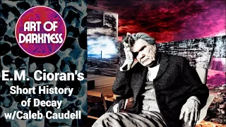 AoD038 - E. M. Cioran's Short History of Decay w/ Caleb Caudell